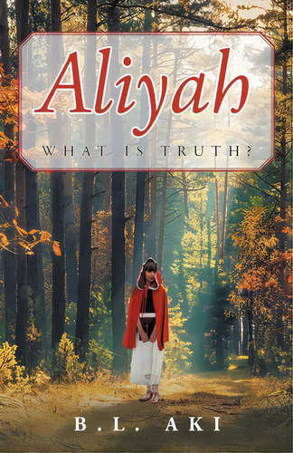 Aliyah: What Is Truth?, De Aki, B. L.. Editorial Christian Faith Pub Inc, Tapa Blanda En Inglés