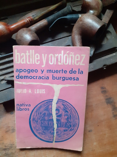 Batlle Y Ordoñez- Apogeo Y Muerte De La Democracia Burguesa