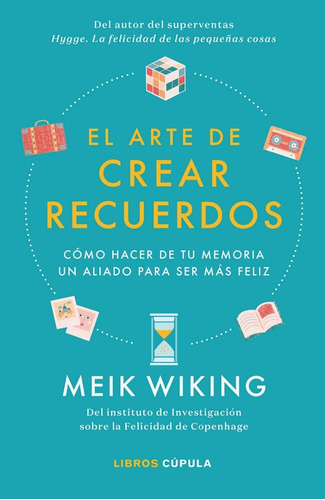 El Arte De Crear Recuerdos | Meik Wiking