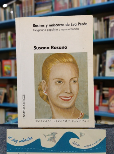 Rostros Y Máscaras De Eva Perón Susana Rosano