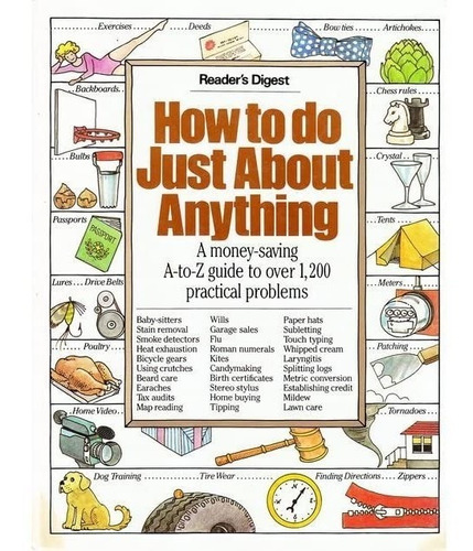 How To Do Just About Anything. Reader's Digest