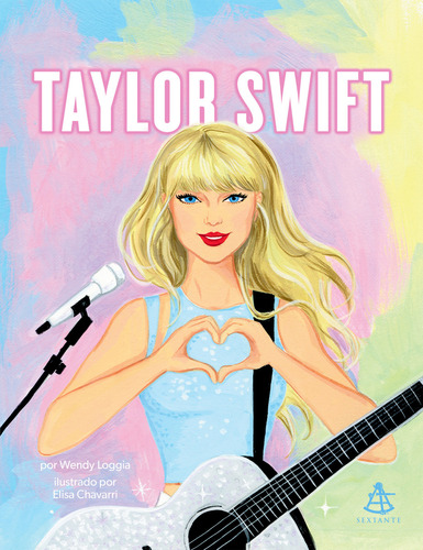 Taylor Swift, de Wendy Loggia. Editora Sextante, capa dura em português, 2023