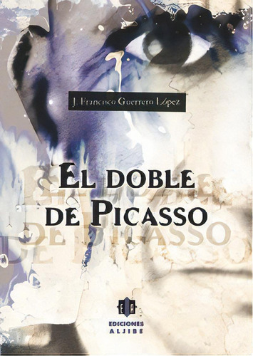 El Doble De Picasso, De Guerrero López, José Francisco. Editorial Ediciones Aljibe, S.l., Tapa Blanda En Español