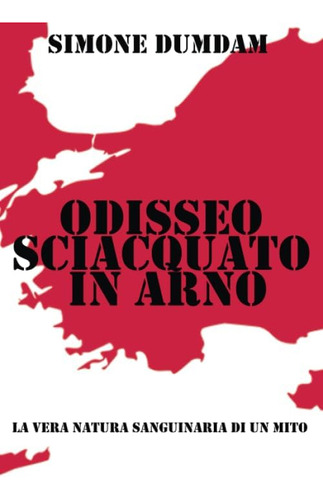 Libro: Odisseo Sciacquato In Arno: La Vera Natura Sanguinari