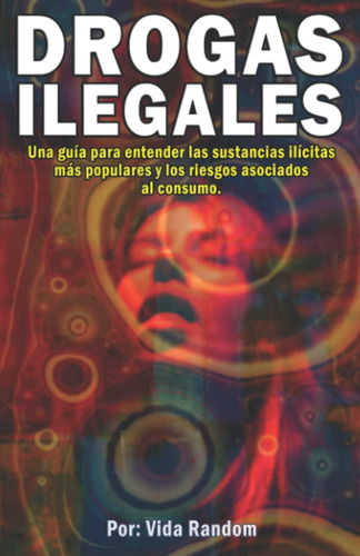 Libro: Drogas Ilegales: Una Guía Práctica Para Entender Las 