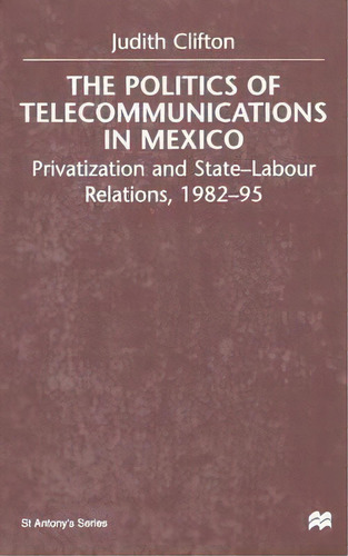 The Politics Of Telecommunications In Mexico, De J. Clifton. Editorial Palgrave Macmillan, Tapa Blanda En Inglés