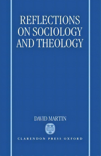 Reflections On Sociology And Theology, De David Martin. Editorial Oxford University Press, Tapa Dura En Inglés