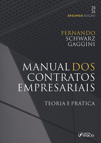 Manual Dos Contratos Empresariais: Teoria E Prática, De Gaggini Schwarz., Vol. 1. Editorial Editora Foco, Capa Mole, Edição 2 Em Português, 2024