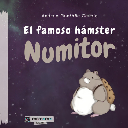 El Famoso Hámster Numitor, De Montaña García , Andrea.., Vol. 1.0. Editorial Mr. Momo, Tapa Blanda, Edición 1.0 En Español, 2032