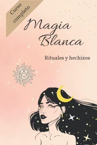 Magia Blanca - Curso Completo: Rituales Y Hechizos De Magia