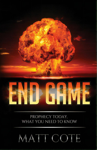 End Game: Prophecy Today, What You Need To Know, De Cote, Matt. Editorial Lightning Source Inc, Tapa Blanda En Inglés