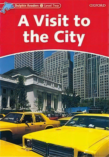 Dolphin Readers Level 2: A Visit To The City, De Mary Rose. Editorial Oxford University Press, Tapa Blanda En Inglés, 2010