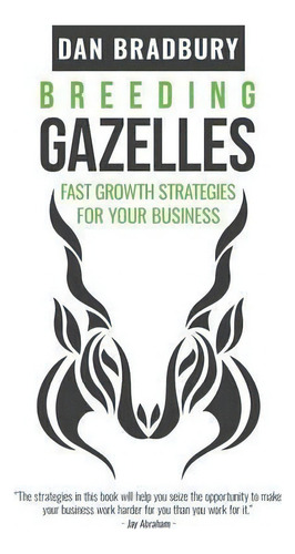 Breeding Gazelles, De Dan Bradbury. Editorial Chiddingstone Publishing, Tapa Blanda En Inglés
