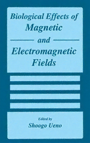 Biological Effects Of Magnetic And Electromagnetic Fields, De Shoogo Ueno. Editorial Springer Science+business Media, Tapa Dura En Inglés, 1996
