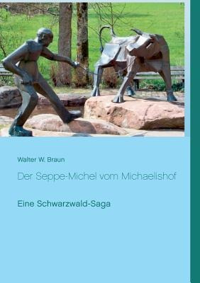 Der Seppe-michel Vom Michaelishof : Eine Schwarzwald-saga...