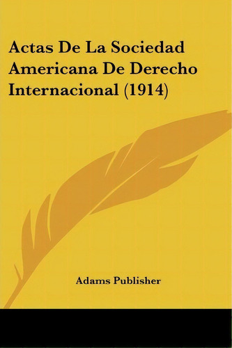 Actas De La Sociedad Americana De Derecho Internacional (1914), De Publisher Adams Publisher. Editorial Kessinger Publishing, Tapa Blanda En Español