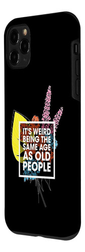 iPhone 11 Pro Its Weird Being The Same Age As Old People Flo