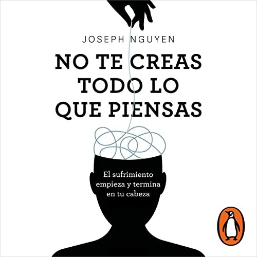 No Te Creas Todo Lo Que Piensas - Joseph Nguyen