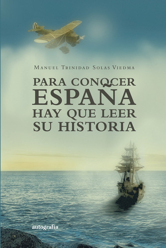 Para Conocer España Hay Que Conocer Su Historia, De Trinidad Solas , Manuel.., Vol. 1.0. Editorial Autografía, Tapa Blanda, Edición 1.0 En Español, 2015