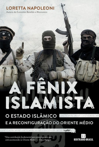A Fênix Islamista: o estado islâmico e a reconfiguração do Oriente Médio: O estado islâmico e a reconfiguração do Oriente Médio, de Napoleoni, Loretta. Editorial Editora Bertrand Brasil Ltda., capa mole em português, 2015