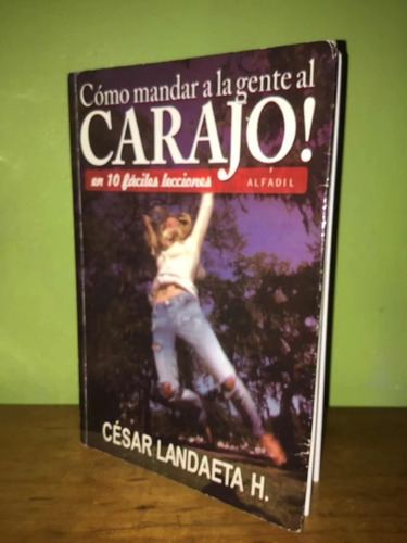 Libro, Como Mandar A La Gente Al Carajo - Cesar Landaeta H.