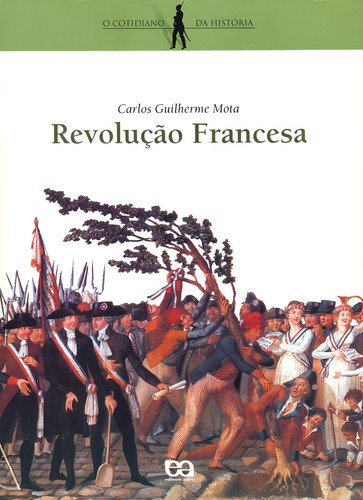 Revolução francesa, de Mota, Carlos Guilherme. O cotidiano da história Editorial Ática em português, 2014
