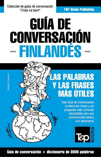 Gu A De Conversaci N Espa Ol-finland S Y Vocabulario Tem Tico De 3000 Palabras, De Andrey Taranov. Editorial T P Books, Tapa Blanda En Español