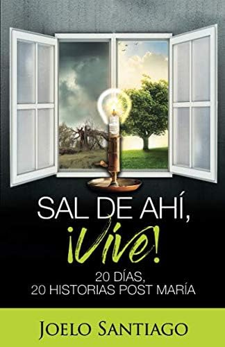 Libro Sal Ahí, ¡vive! 20 Días, 20 Historias Post María (