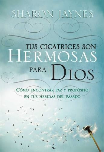 Tus Cicatrices Son Hermosas Para Dios - Sharon Jaynes