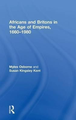 Africans And Britons In The Age Of Empires, 1660-1980 - M...