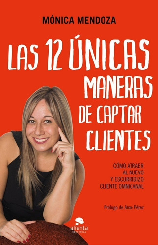 12 Unicas Maneras De Captar Clientes,las - Monica Mendoza