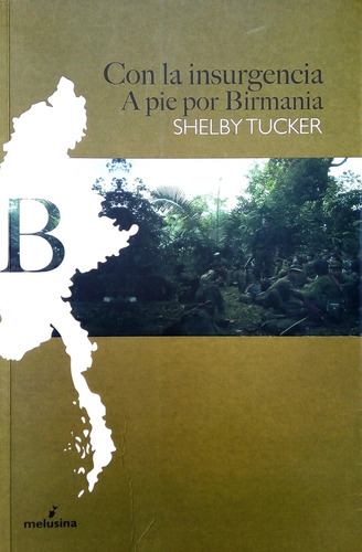 Con La Insurgencia. A Pie Por Birmania - Shelby Tucker