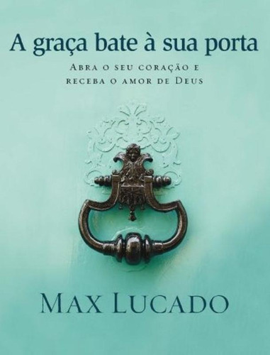 A graça bate à sua porta, de Lucado, Max. Editorial Vida Melhor Editora S.A, tapa dura en português, 2013