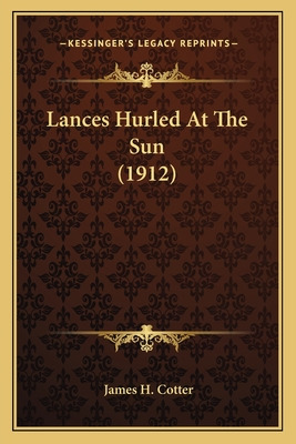 Libro Lances Hurled At The Sun (1912) - Cotter, James H.