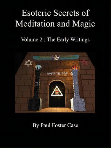 Esoteric Secrets Of Meditation And Magic - Volume 2 : The Early Writings, De Paul Foster Case. Editorial Fraternity Of The Hidden Light, Tapa Blanda En Inglés