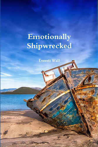Emotionally Shipwrecked, De Wall, Everett. Editorial Lulu Pr, Tapa Blanda En Inglés