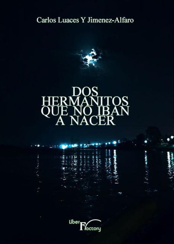 Dos Hermanitos Que No Iban A Nacer, De Carlos Luaces Y Jimenez-alfaro. Editorial Liber Factory, Tapa Blanda En Español, 2021