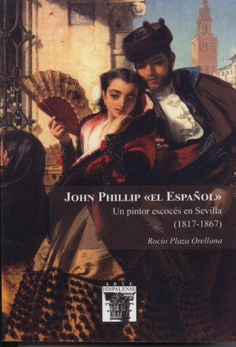 Libro John Phillip El Espaã¿ol Un Pintor Escoces En Sevil...
