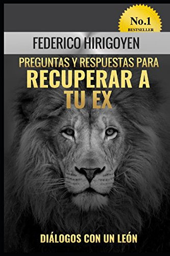 Preguntas Y Respuestas Para Recuperar A Tu Ex: Dialogos Con