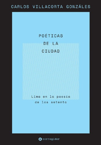 Poéticas De La Ciudad. Lima En La Poesía De Los Sete, De Villacorta Gonzalez, Carlos. Editorial Corregidor En Español