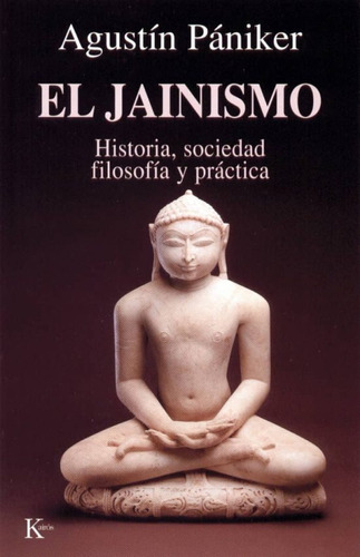 El Jainismo. Historia, Sociedad, Filosofía Y Practica