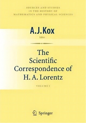 The Scientific Correspondence Of H.a. Lorentz : Volume I, De A. J. Kox. Editorial Springer-verlag New York Inc., Tapa Dura En Inglés