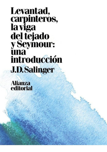 Levantad, Carpinteros, La Viga Del Tejado. Seymour: Una Introducciãâ³n, De Salinger, J. D.. Alianza Editorial, Tapa Dura En Español