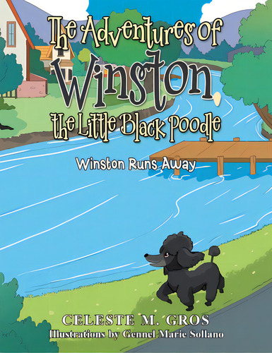 The Adventures Of Winston, The Little Black Poodle: Winston Runs Away, De Gros, Celeste M.. Editorial Xlibris Us, Tapa Blanda En Inglés