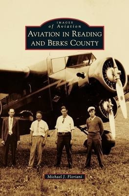 Aviation In Reading And Berks County - Michael J Floriani