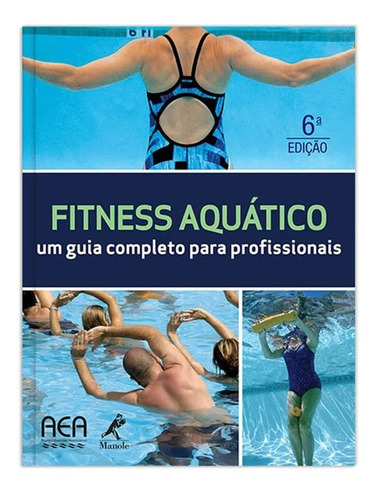 Fitness Aquático: Um Guia Completo Para Profissionais  6ª Edição - Aeaaquatic Axercise Association (instituição)