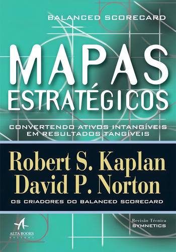 Mapas estratégicos: cuadro de mando integral - Convertir los activos intangibles en resultados tangibles - Editora Alta Books