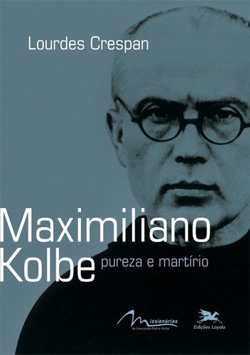 Maximiliano Kolbe - Pureza e martírio, de Crespan, Lourdes. Editora Associação Nóbrega de Educação e Assistência Social, capa mole em português, 2014