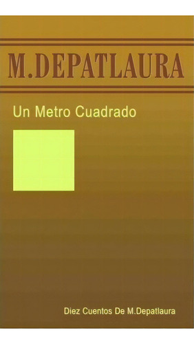 Un Metro Cuadrado, De M. Depatlaura. Editorial Trafford Publishing, Tapa Blanda En Español