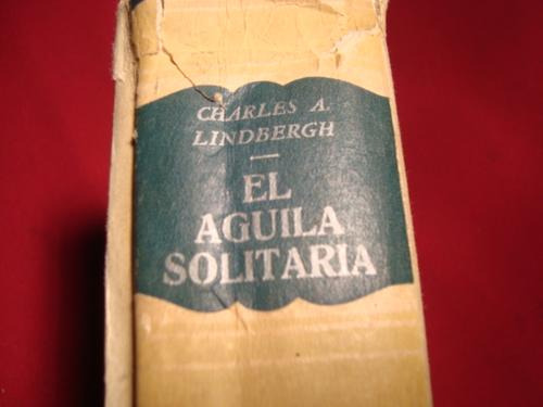 El Aguila Solitaria, Charles A. Linderbergh